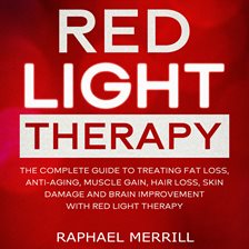 Cover image for RED LIGHT THERAPY: The Complete Guide to Treating Fat Loss, Anti-Aging, Muscle Gain, Hair Loss,
