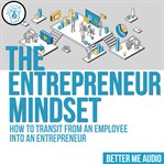 The entrepreneur mindset: how to transit from an employee into an entrepreneur cover image