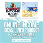 Online income ideas + info product passive income: 2 audiobooks in 1 combo cover image