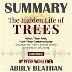 Summary of the hidden life of trees: what they feel, how they communicate - discoveries from a secre cover image