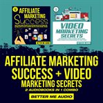 Affiliate marketing success + video marketing secrets: 2 audiobooks in 1 combo cover image