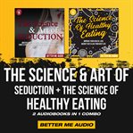 The science & art of seduction + the science of healthy eating: 2 audiobooks in 1 combo cover image