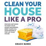 CLEAN YOUR HOUSE LIKE A PRO: PROVEN METH cover image
