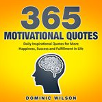 365 motivational quotes : daily inspirational quotes for more happiness, success and fulfillment in life cover image
