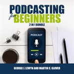 Podcasting for beginners bundle : 2 in 1 bundle cover image