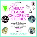 Great Classic Children's Stories, Volume 1 cover image