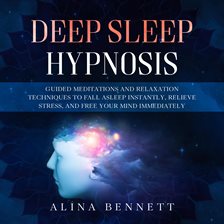 Deep Sleep Hypnosis: Guided Meditations and Relaxation Techniques to Fall Asleep Instantly, Relieve