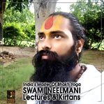 India's master of bhakti yoga swami neelmani lectures & kirtans : lectures & kirtans cover image