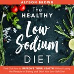 THE HEALTHY LOW SODIUM DIET: FIND OUT HO cover image