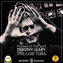 Cover image for Pioneer Of The Spirit Timothy Leary - The Lost Talks