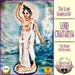 The lost gospels of lord chaitanya - the heart of devotion cover image