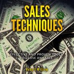 Sales techniques: effective and proven tools to close any sale cover image