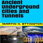 ANCIENT UNDERGROUND CITIES AND TUNNELS cover image