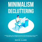 Minimalism & decluttering. Goodbye Things, Hello Freedom: Discover Cutting Edge Methods to Declutter Your Mind and Lie a More cover image