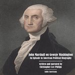 John marshall on george washington: an episode in american political biography cover image