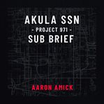 Project 971 akula submarine brief : Akula SSN sub brief cover image