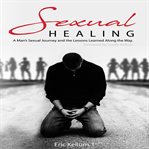 Sexual healing: a man's sexual journey and the lesson's learned along the way cover image