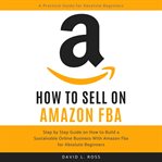 How to sell on amazon fba: step by step guide on how to build a sustainable online business with cover image