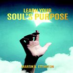 LEARN YOUR SOUL'S PURPOSE cover image