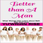 BETTER THAN A MAN: WHAT WOMEN CAN LEARN cover image