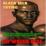 BLACK MEN TRYING: BLACK MEN MAKING POSIT cover image