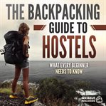 The backpacking guide to hostels: what every beginner needs to know cover image