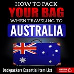 How to pack your bag when traveling to australia: backpackers essential item list cover image