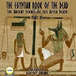 The egyptian book of the dead - the ancient science of life after death - part 6 cover image