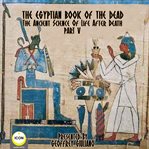 The egyptian book of the dead - the ancient science of life after death - part 5 (library edition) : the ancient science of life after death cover image