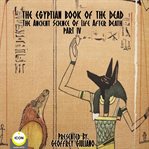 The egyptian book of the dead - the ancient science of life after death - part 4 cover image