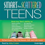 Smart but scattered teens: the "executive skills" program for helping teens reach their potential cover image