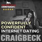 Powerfully confident internet dating: be the guy that women want to meet online cover image