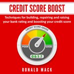 CREDIT SCORE BOOST: TECHNIQUES FOR BUILD cover image