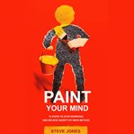 Paint your mind: 12 steps to stop worrying and relieve anxiety by maya method cover image