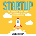 Startup: how to build a lean business, go from zero to one & impact the world with your innovation cover image