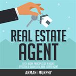 Real estate agent: life & work principles of a highly effective & successful real estate agent cover image