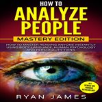 How to analyze people: how to master reading anyone instantly using body language cover image