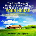The life-changing magic of decluttering your mind by decluttering your house cover image