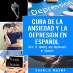 Cura de la ansiedad y la depresión en español/ cure of anxiety and depression in spanish cover image