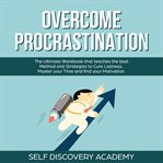 Overcome procrastination: the ultimate workbook that teaches the best method and strategies to cu cover image