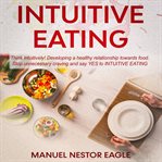 Intuitive eating: think intuitively! developing a healthy relationship towards food. stop unneces cover image
