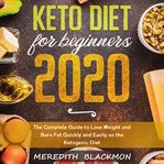 Keto diet for beginners 2020: the complete guide to lose weight and burn fat quickly and easily o cover image