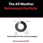 The all weather retirement portfolio: backtesting and time proven strategies cover image