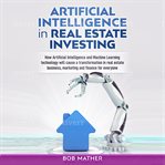 Artificial intelligence in real estate investing: how artificial intelligence and machine learnin cover image