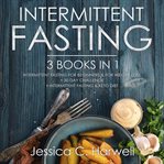 Intermittent fasting: 3 books in 1 - intermittent fasting for beginners & weight loss + 30 day ch cover image