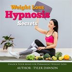 Weight loss hypnosis secrets: unlock your mind for permanent weight loss cover image