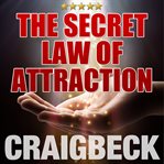 The secret law of attraction: ask, believe, receive cover image