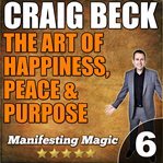 The Art of Happiness, Peace & Purpose The Art of Happiness, Peace & Purpose
