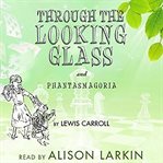Through the looking-glass and phantasmagoria cover image