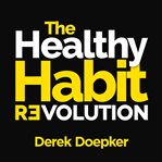 The healthy habit revolution: create better habits in 5 minutes a day cover image